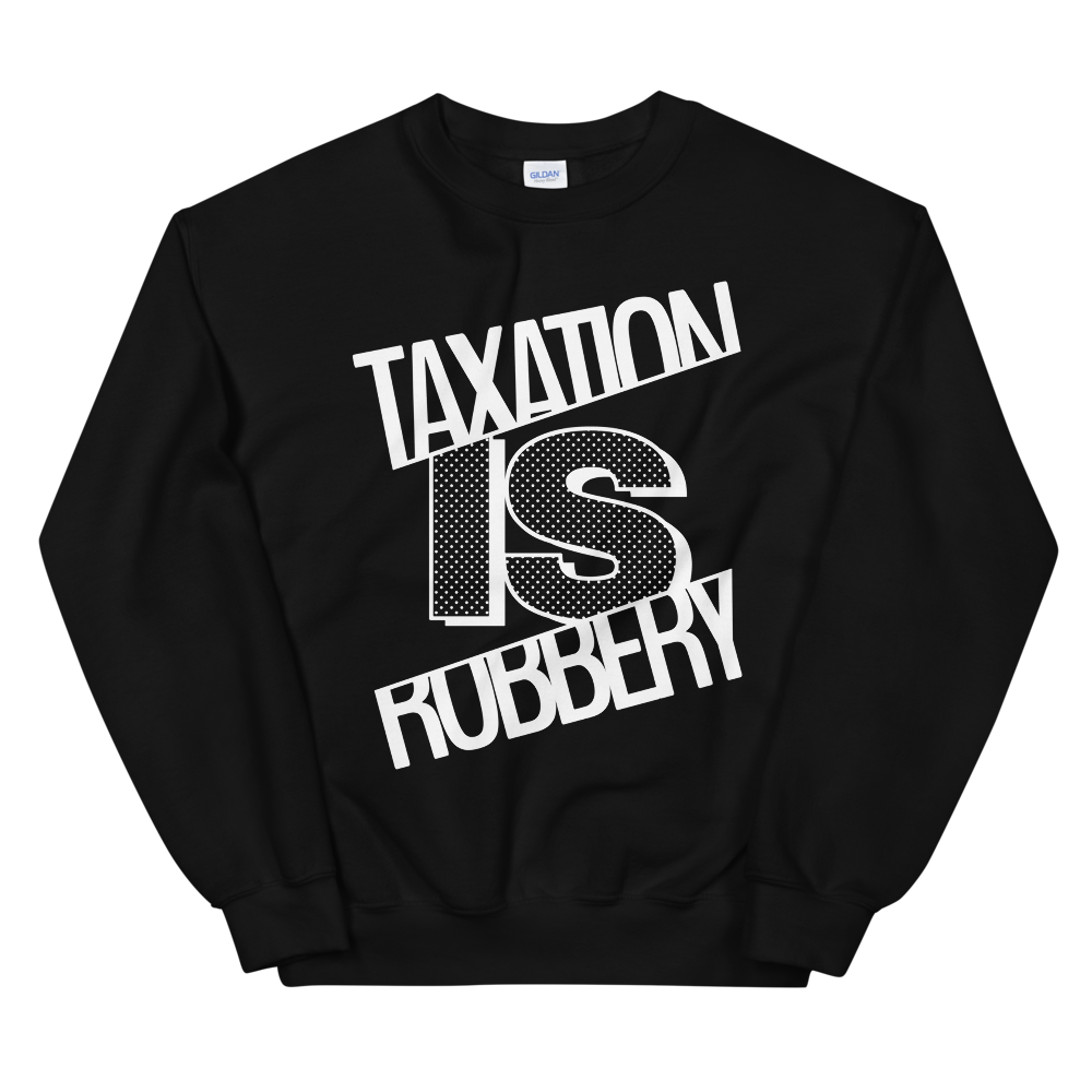 'Taxation is Robbery' Sweatshirt
