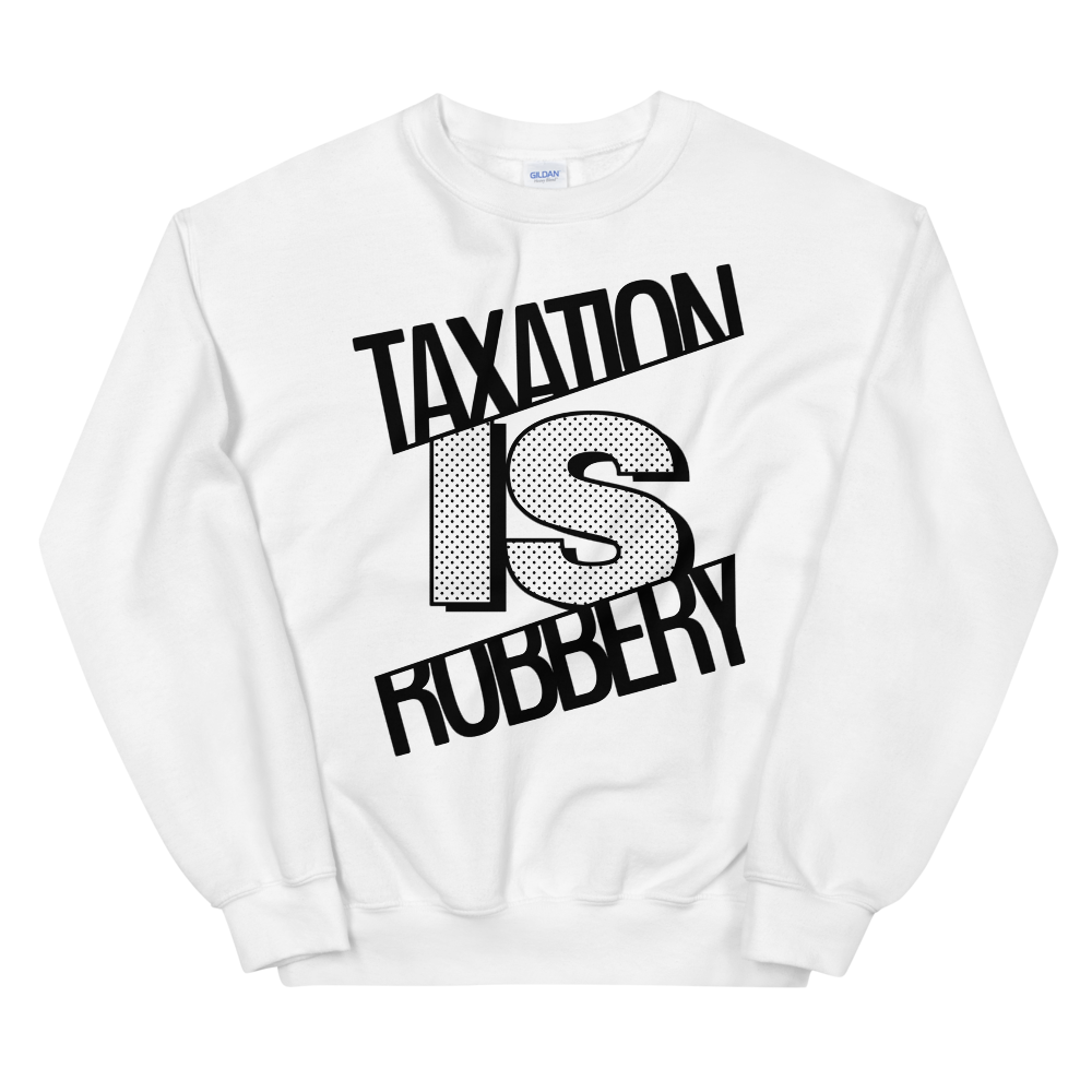 'Taxation is Robbery' Sweatshirt