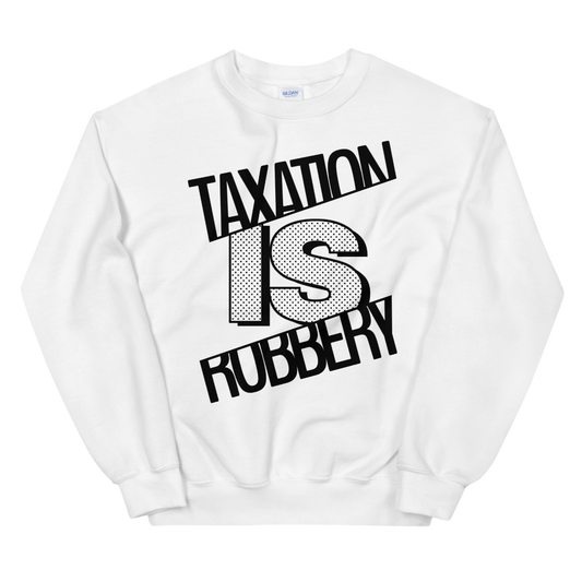 'Taxation is Robbery' Sweatshirt