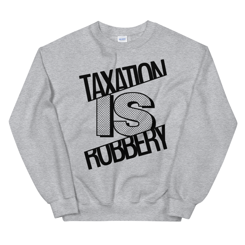 'Taxation is Robbery' Sweatshirt