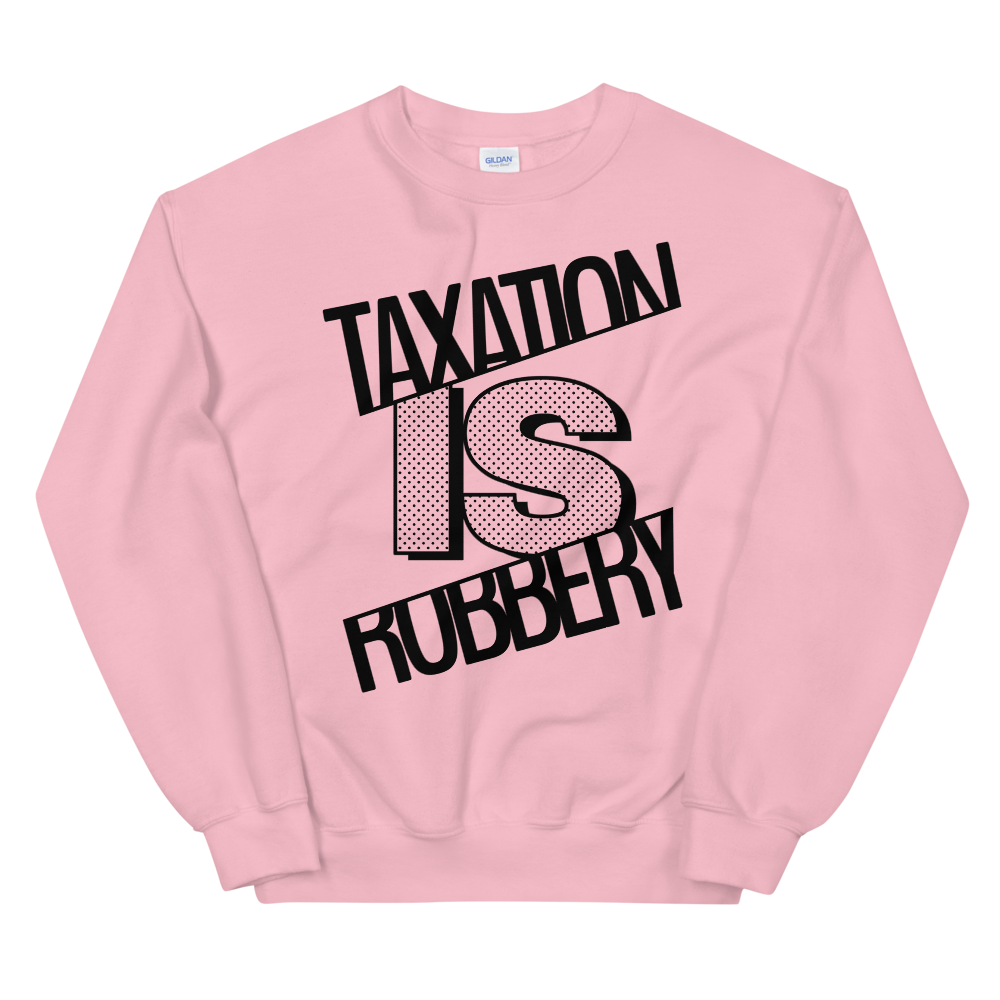 'Taxation is Robbery' Sweatshirt